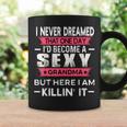 I Never Dreamed Id Be A Sexy Grandma Funny Grandmother Coffee Mug Gifts ideas