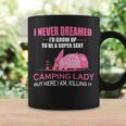 I Never Dreamed Id Grow Up To Be A Super Camping Lady Pink Camp Coffee Mug Gifts ideas