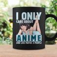 I Only Care About Anime And Like Maybe 3 People Anime Girl Coffee Mug Gifts ideas