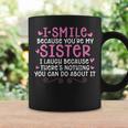 I Smile Because You Are My Sister I Laugh Because Theres Coffee Mug Gifts ideas