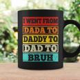 I Went From Dada To Daddy To Dad To Bruh Vintage Fathers Day Coffee Mug Gifts ideas