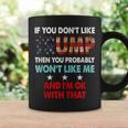 If You Dont Like Trump Then You Probably Wont Like Me Coffee Mug Gifts ideas