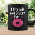 Ill Trade My Sister For A Donut Coffee Mug Gifts ideas