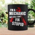 Im A Mechanic But Still I Cant Fix Stupid Coffee Mug Gifts ideas