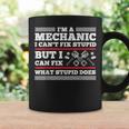 Im A Mechanic Cant Fix Stupid But Can Fix What Stupid Does Coffee Mug Gifts ideas