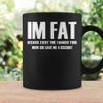 Im Fat Because Everytime I Fucked Your Mom She Gave Me Coffee Mug Gifts ideas