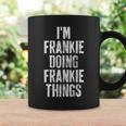Im Frankie Doing Frankie Things Personalized Name Coffee Mug Gifts ideas