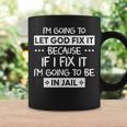 Im Going To Let God Fix It Because If I Fix It Im Coffee Mug Gifts ideas