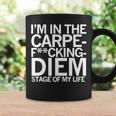 I’M In The Carpe Fucking Diem Stage Of My Life Coffee Mug Gifts ideas