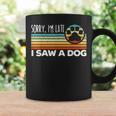 Im Late I Saw A Dog Dogs Lover Dog Owner Paw Retro Vintage Coffee Mug Gifts ideas
