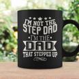 Im Not The Step-Dad Im The Dad Who Stepped Up Coffee Mug Gifts ideas