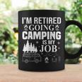 Im Retired Going Camping Is My Job Camp Camping Camper Gift Coffee Mug Gifts ideas