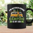 Im Retired Going Camping Is My Job Coffee Mug Gifts ideas