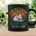 Im Retired Going Camping Is My Job Png Coffee Mug Gifts ideas