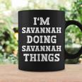 Im Savannah Doing Savannah Things Funny Name Coffee Mug Gifts ideas