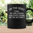 Im The Best Thing My Girlfriend Ever Found On The Internet Coffee Mug Gifts ideas
