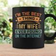 Im The Best Thing My Wife Ever Found On The Internet Coffee Mug Gifts ideas