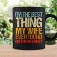 Im The Best Thing My Wife Ever Found On The Internet Funny Coffee Mug Gifts ideas