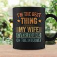 Im The Best Thing My Wife Ever Found On The Internet Retro Coffee Mug Gifts ideas
