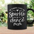 It Takes A Lot Of Sparkle To Be A Dance Mom Funny Gift Coffee Mug Gifts ideas