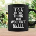 Its A Dillon Thing You Wouldnt Get It Family Last Name Coffee Mug Gifts ideas