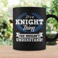 Its A Knight Thing You Wouldnt Understand Name Coffee Mug Gifts ideas