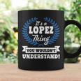 Its A Lopez Thing You Wouldnt Understand Lopez For Lopez A Coffee Mug Gifts ideas