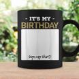 Its My Birthday Bday Special Day - Sign My Coffee Mug Gifts ideas