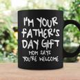 Kids Im Your Fathers Day Gift Mom Says Youre Welcome Coffee Mug Gifts ideas
