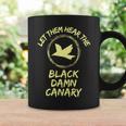 Let Them Hear The Black Damn Canary Coffee Mug Gifts ideas