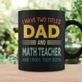 Mens I Have Two Titles Dad And Math Teacher Vintage Fathers Day Coffee Mug Gifts ideas