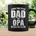 Mens I Have Two Titles Dad And Opa Funny Bday Fathers Day Gift Coffee Mug Gifts ideas