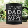 Mens I Have Two Titles Dad And Pappy Fathers Day Funny Coffee Mug Gifts ideas