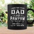 Mens I Have Two Titles Dad And Pawpaw Funny Fathers Day Gift Coffee Mug Gifts ideas
