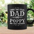 Mens I Have Two Titles Dad And Poppy Fathers Day Coffee Mug Gifts ideas