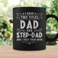 Mens I Have Two Titles Dad And Step-Dad Funny Coffee Mug Gifts ideas
