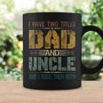 Mens I Have Two Titles Dad And Uncle Funny Fathers Day For Papa V2 Coffee Mug Gifts ideas
