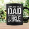 Mens I Have Two Titles Dad & Uncle Rock Them Both Fathers Day Coffee Mug Gifts ideas