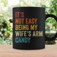 Mens Its Not Easy Being My Wifes Arm Candy Coffee Mug Gifts ideas
