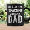 Mens My Favorite Teacher Calls Me Dad Fathers Day Top V2 Coffee Mug Gifts ideas