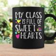 My Class Is Full Of Sweethearts Teacher Funny Valentines Day V2 Coffee Mug Gifts ideas