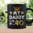 My Daddy Is 40 Funny Gift 40Th Birthday Shirt Coffee Mug Gifts ideas