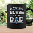 My Favorite Nurse Calls Me Dad Funny Dad Funny Fathers Day Coffee Mug Gifts ideas