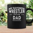 My Favorite Wrestler Calls Me Dad Funny WrestlingCoffee Mug Gifts ideas