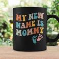 My New Name Is Mommy Newborn Parents Funny Mothers Day Coffee Mug Gifts ideas