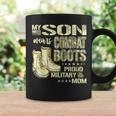 My Son Wears Combat Boots - Proud Military Mom Mother Gift Coffee Mug Gifts ideas