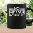 No My Car Isnt Done Yet Car Repair Automotive Mechanic Coffee Mug Gifts ideas