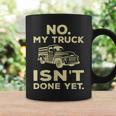 No My Truck Isnt Done Yet Funny Truck Mechanic Garage Coffee Mug Gifts ideas