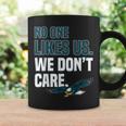 No One Likes Us We Dont Care Philadelphia Philly Fan Coffee Mug Gifts ideas