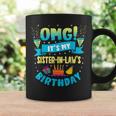 Omg Its My Sister In Law Birthday Coffee Mug Gifts ideas